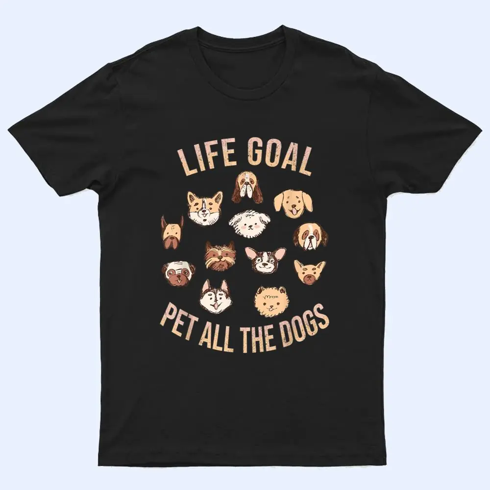 Life Goal Pet All The Dogs Funny Dog Lover T Shirt Life Goal Pet All The Dogs Funny Dog Lover T Shirt