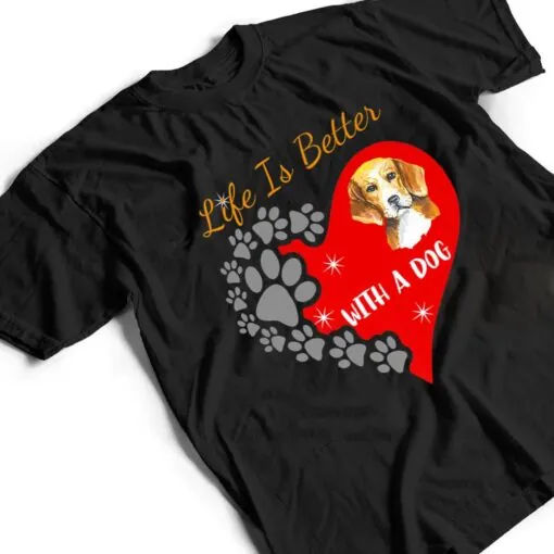 Life Is Better With A Dog - Beagle Design T Shirt