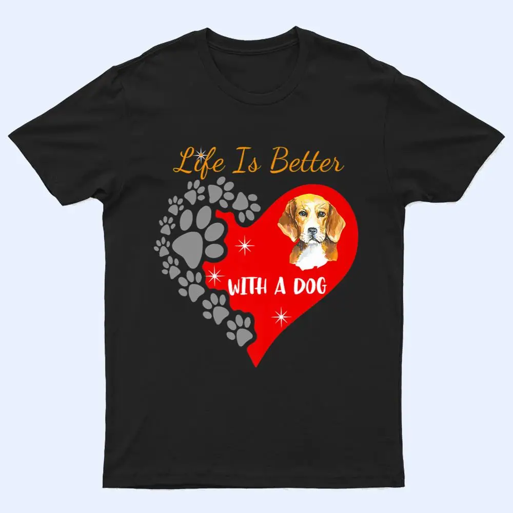 Life Is Better With A Dog - Beagle Design T Shirt Life Is Better With A Dog - Beagle Design T Shirt