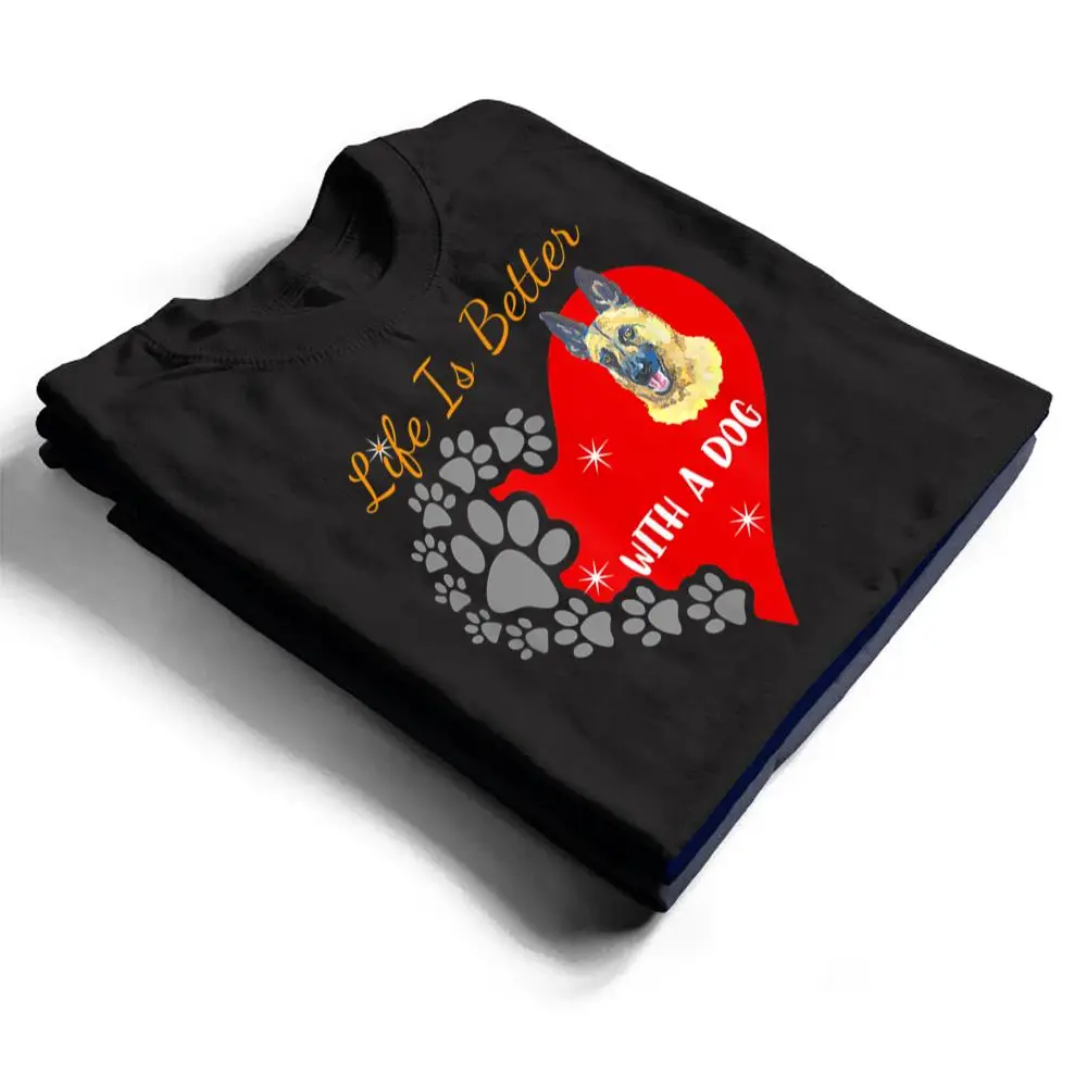 Life-Is-Better-With-A-Dog-Belgian-Malinois-Design-T-Shirt-1 Life Is Better With A Dog - Belgian Malinois Design T Shirt