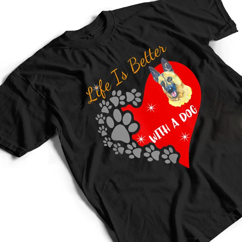 Life-Is-Better-With-A-Dog-Belgian-Malinois-Design-T-Shirt-2 Life Is Better With A Dog - Belgian Malinois Design T Shirt