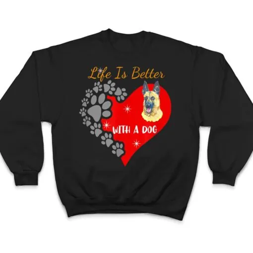 Life Is Better With A Dog - Belgian Malinois Design T Shirt