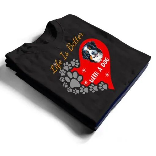 Life Is Better With A Dog - Bernese Mountain Dog Design Premium T Shirt