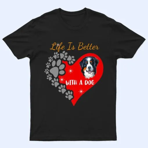 Life Is Better With A Dog - Bernese Mountain Dog Design Premium T Shirt