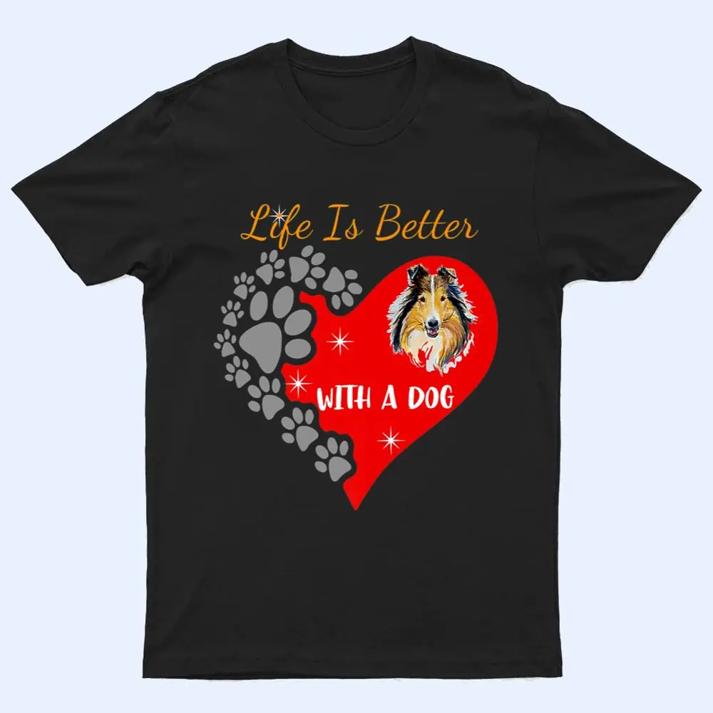Life Is Better With A Dog - Collie Design T Shirt Life Is Better With A Dog - Collie Design T Shirt