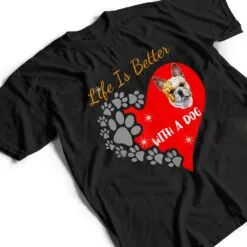 Life Is Better With A Dog - French Bulldog Design T Shirt Life Is Better With A Dog - French Bulldog Design T Shirt