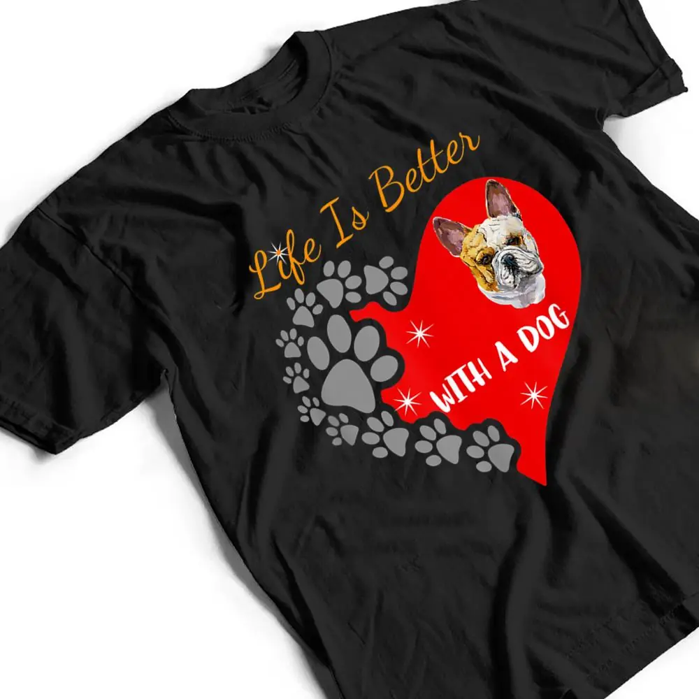 Life-Is-Better-With-A-Dog-French-Bulldog-Design-T-Shirt-2 Life Is Better With A Dog - French Bulldog Design T Shirt