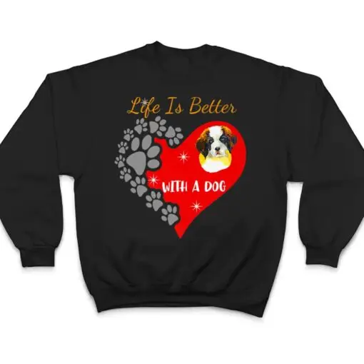 Life Is Better With A Dog - St. Bernard Design T Shirt