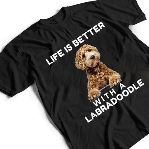 Life is Better with Mini Labradoodle Funny Dog Lover T Shirt