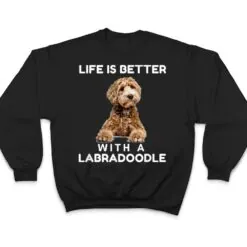 Life is Better with Mini Labradoodle Funny Dog Lover T Shirt Life is Better with Mini Labradoodle Funny Dog Lover T Shirt