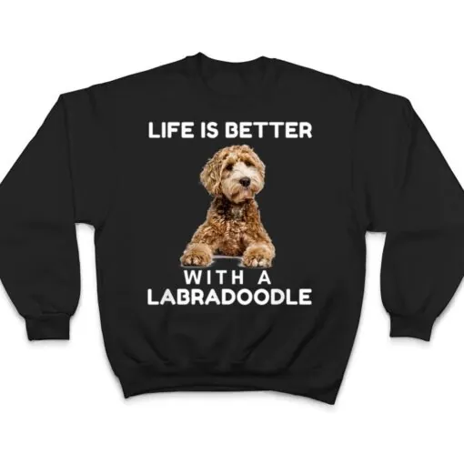 Life is Better with Mini Labradoodle Funny Dog Lover T Shirt