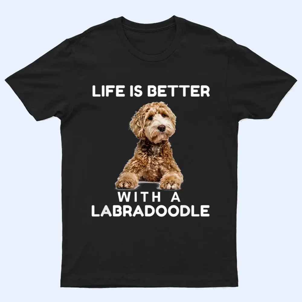 Life is Better with Mini Labradoodle Funny Dog Lover T Shirt Life is Better with Mini Labradoodle Funny Dog Lover T Shirt