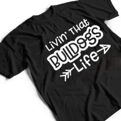 Living That Bulldogs Life School Sports Team Spirit Mascot T Shirt Living That Bulldogs Life School Sports Team Spirit Mascot T Shirt