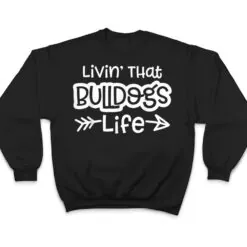 Living That Bulldogs Life School Sports Team Spirit Mascot T Shirt Living That Bulldogs Life School Sports Team Spirit Mascot T Shirt