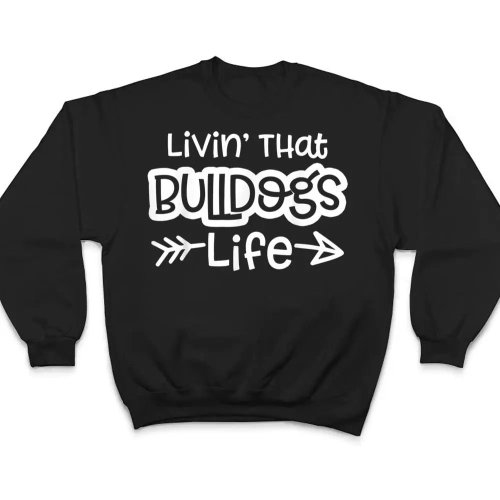 Living-That-Bulldogs-Life-School-Sports-Team-Spirit-Mascot-T-Shirt-4 Living That Bulldogs Life School Sports Team Spirit Mascot T Shirt
