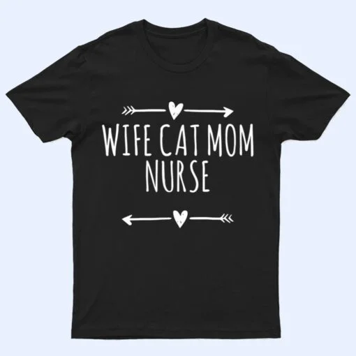 Love Arrows Hearts Funny Wife Cat Mom Nurse T Shirt