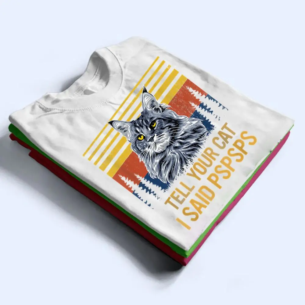 Maine-Coon-Cat-Tell-Your-Cat-I-Said-pspsps-Funny-Black-Cat-T-Shirt-1 Maine Coon Cat Tell Your Cat I Said pspsps Funny Black Cat T Shirt