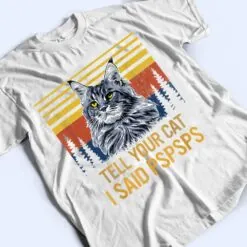 Maine Coon Cat Tell Your Cat I Said pspsps Funny Black Cat T Shirt Maine Coon Cat Tell Your Cat I Said pspsps Funny Black Cat T Shirt