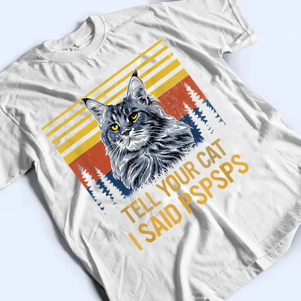Maine-Coon-Cat-Tell-Your-Cat-I-Said-pspsps-Funny-Black-Cat-T-Shirt-2 Maine Coon Cat Tell Your Cat I Said pspsps Funny Black Cat T Shirt