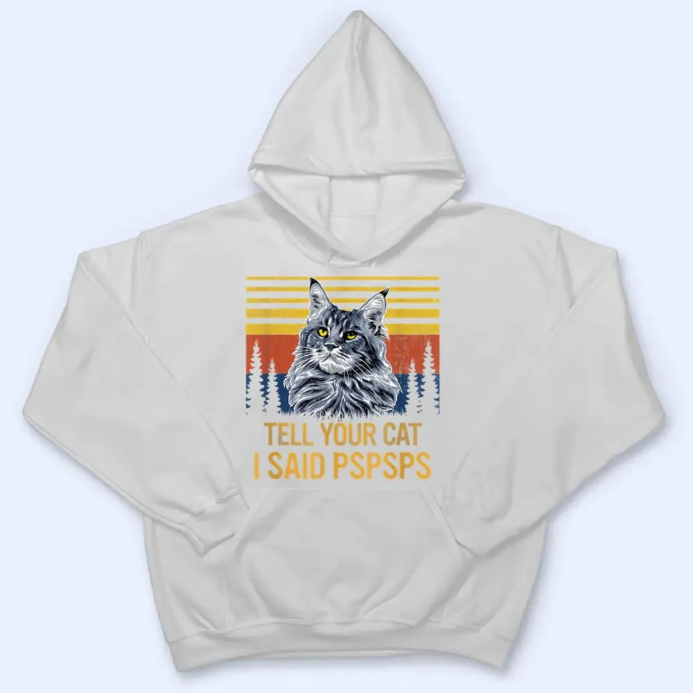 Maine-Coon-Cat-Tell-Your-Cat-I-Said-pspsps-Funny-Black-Cat-T-Shirt-3 Maine Coon Cat Tell Your Cat I Said pspsps Funny Black Cat T Shirt