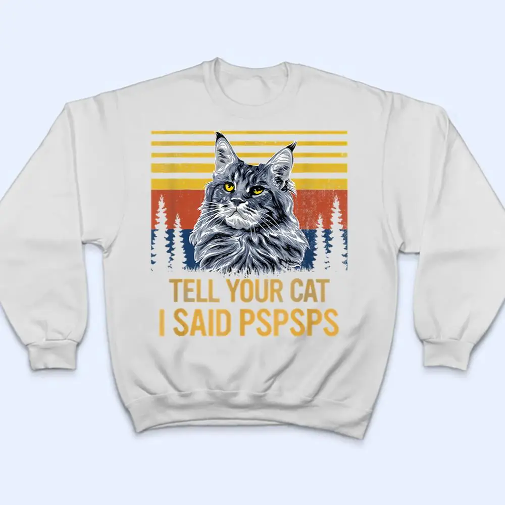 Maine-Coon-Cat-Tell-Your-Cat-I-Said-pspsps-Funny-Black-Cat-T-Shirt-4 Maine Coon Cat Tell Your Cat I Said pspsps Funny Black Cat T Shirt