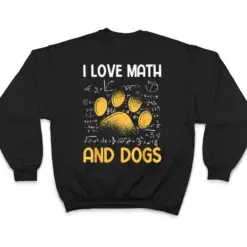 Mathematics I Love Dogs And Math T Shirt Mathematics I Love Dogs And Math T Shirt