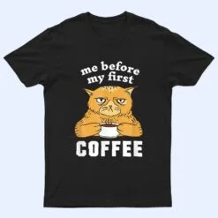 Me Before My First Coffee Annoyed Cat T Shirt