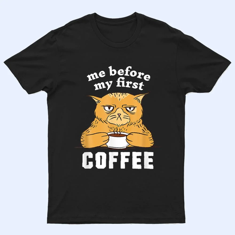 Me Before My First Coffee Annoyed Cat T Shirt