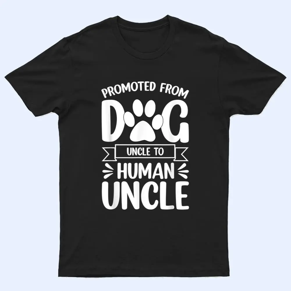 Mens Funny New Uncle Promoted From Dog Uncle To Human Uncle Ver 1 T Shirt Mens Funny New Uncle Promoted From Dog Uncle To Human Uncle Ver 1 T Shirt