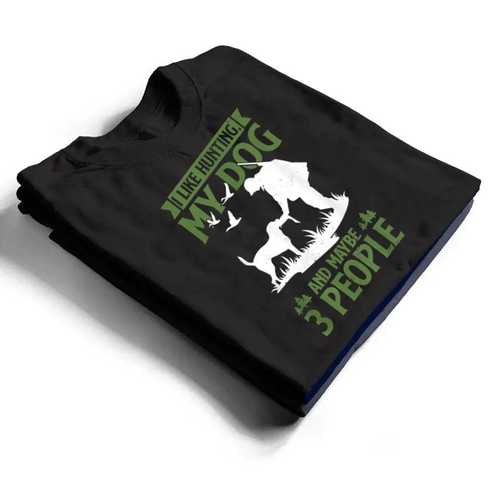 Mens-Hunter-Funny-I-Like-Hunting-My-Dog-And-Maybe-3-People-T-Shirt-1 Mens Hunter Funny I Like Hunting My Dog And Maybe 3 People T Shirt