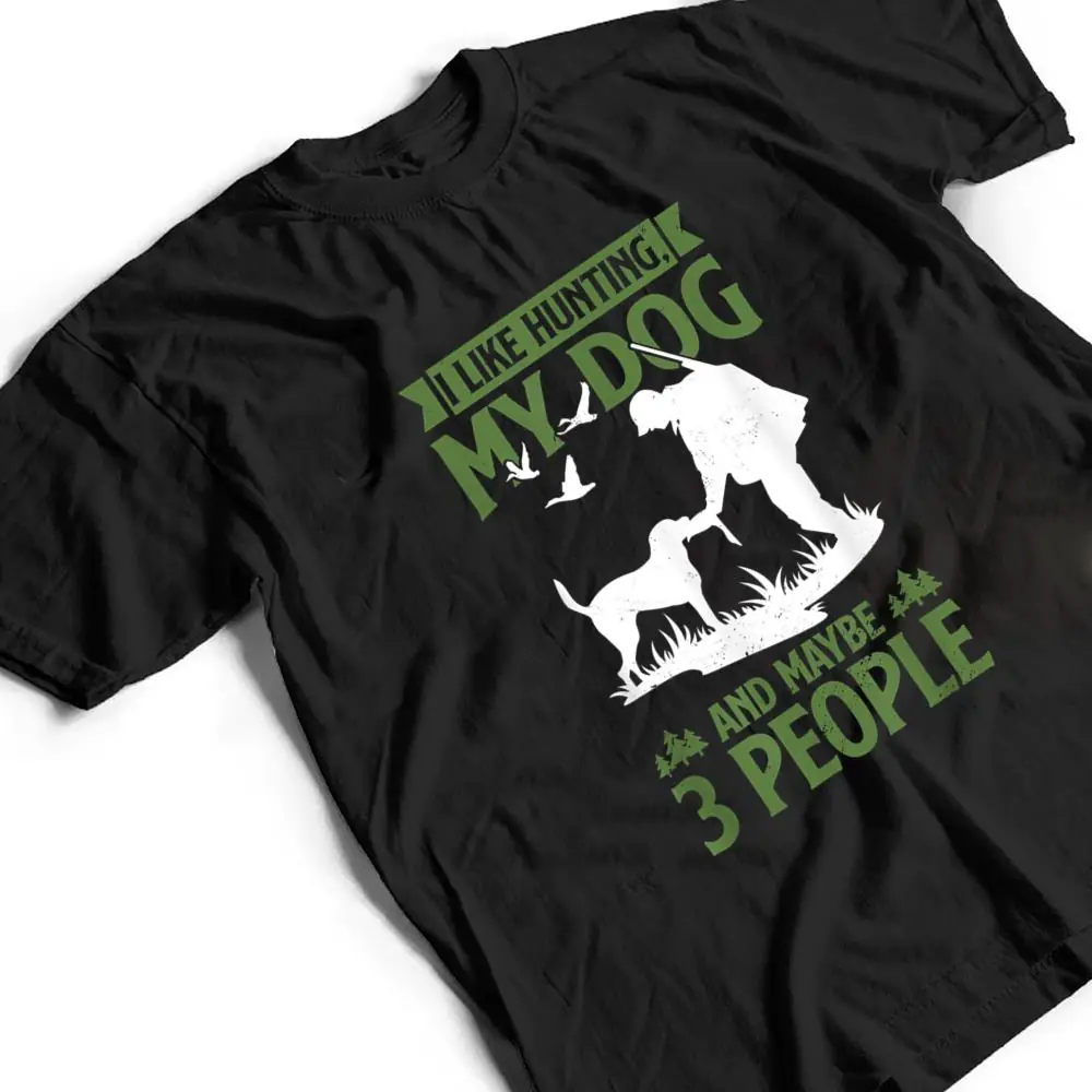 Mens-Hunter-Funny-I-Like-Hunting-My-Dog-And-Maybe-3-People-T-Shirt-2 Mens Hunter Funny I Like Hunting My Dog And Maybe 3 People T Shirt