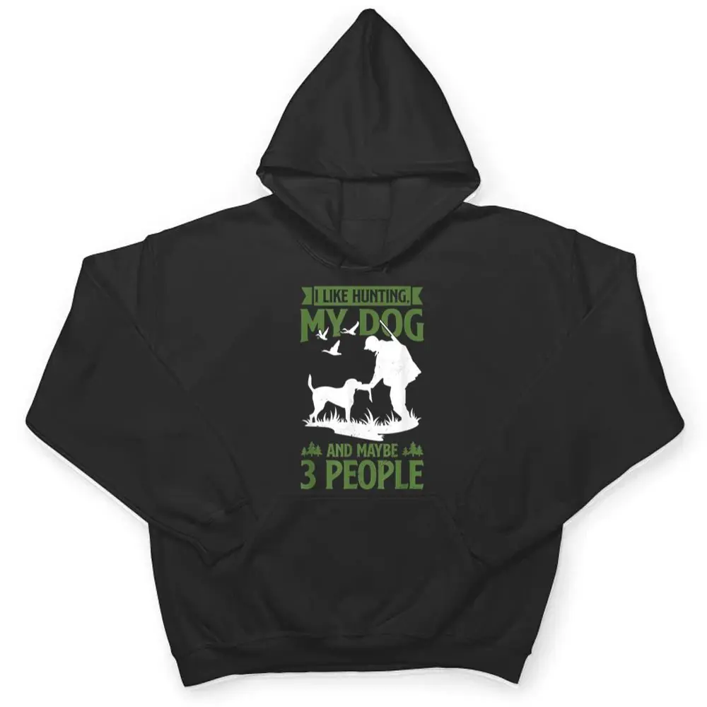Mens-Hunter-Funny-I-Like-Hunting-My-Dog-And-Maybe-3-People-T-Shirt-3 Mens Hunter Funny I Like Hunting My Dog And Maybe 3 People T Shirt