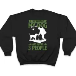 Mens Hunter Funny I Like Hunting My Dog And Maybe 3 People T Shirt Mens Hunter Funny I Like Hunting My Dog And Maybe 3 People T Shirt