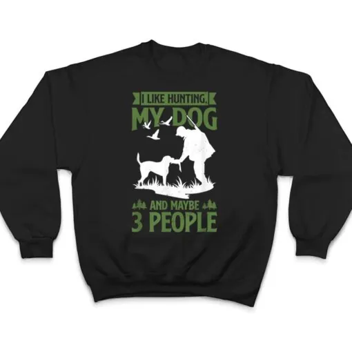 Mens Hunter Funny I Like Hunting My Dog And Maybe 3 People T Shirt