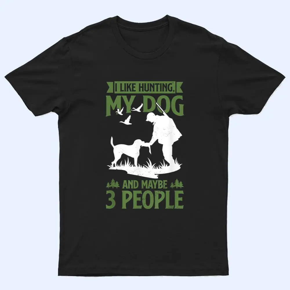 Mens Hunter Funny I Like Hunting My Dog And Maybe 3 People T Shirt Mens Hunter Funny I Like Hunting My Dog And Maybe 3 People T Shirt