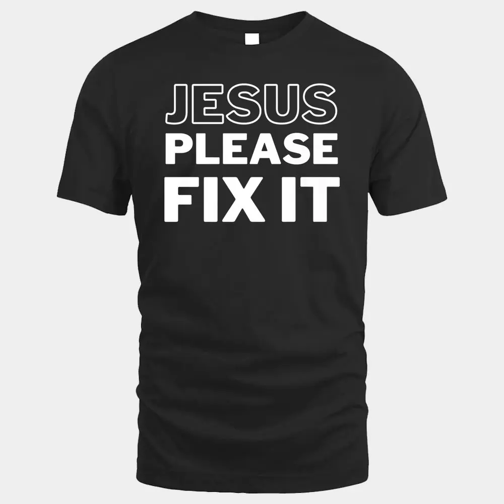 Mens Jesus Please Fix It Mens Jesus Please Fix It