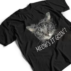 Meow Cat - Meow's It Going Funny Cool T Shirt Meow Cat - Meow's It Going Funny Cool T Shirt