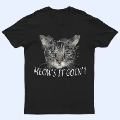 Meow Cat  - Meow's It Going Funny Cool T Shirt