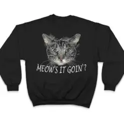Meow Cat - Meow's It Going Funny Cool T Shirt Meow Cat - Meow's It Going Funny Cool T Shirt