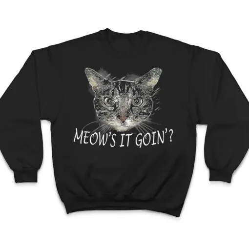 Meow Cat - Meow's It Going Funny Cool T Shirt