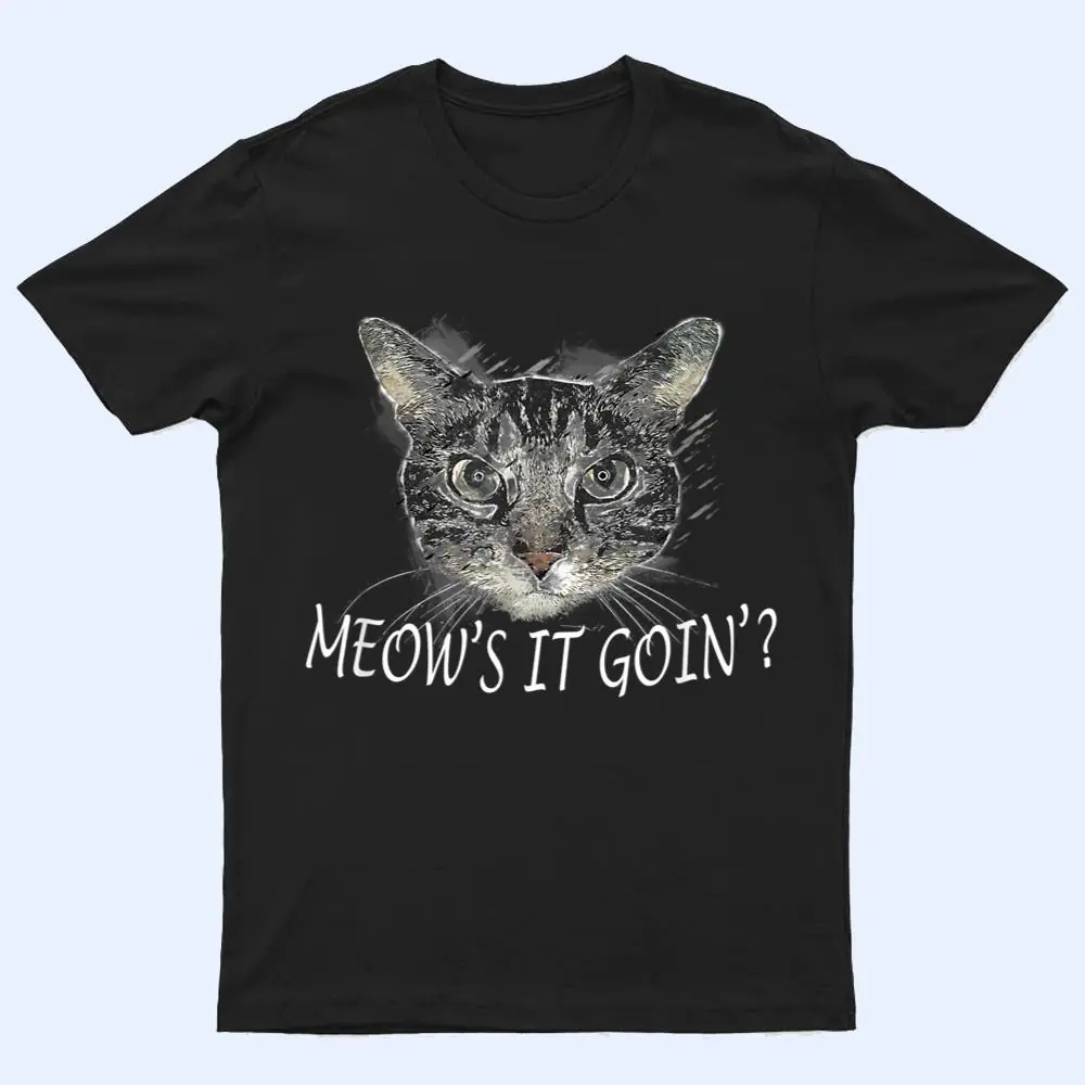 Meow Cat - Meow's It Going Funny Cool T Shirt Meow Cat - Meow's It Going Funny Cool T Shirt