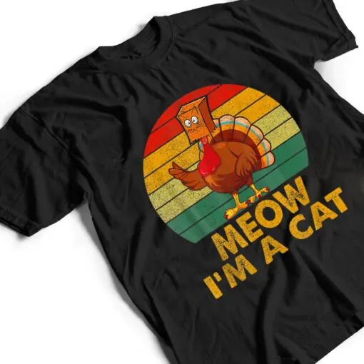 Meow I M A Cat Urkey Fake Cat Hanksgiving Retro Cat Lover T Shirt