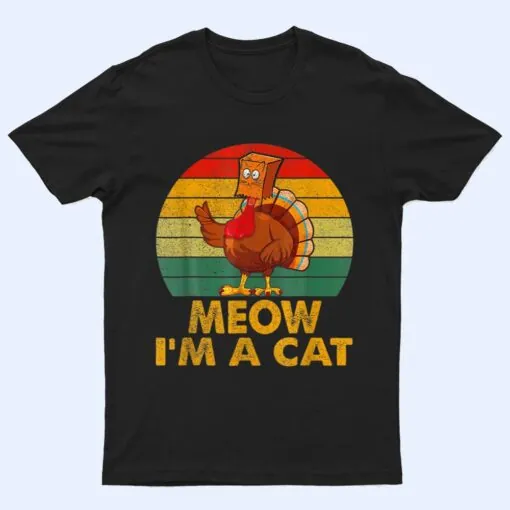 Meow I M A Cat Urkey Fake Cat Hanksgiving Retro Cat Lover T Shirt