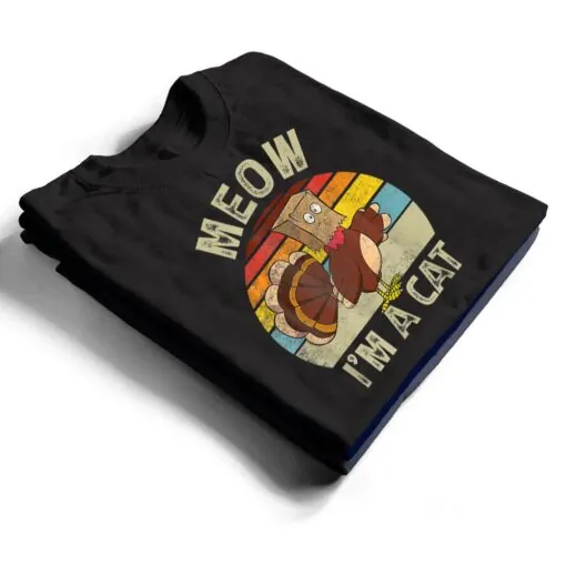 Meow I M Cat Hanksgiving Cat Funny Urkey Fake Cat Retro T Shirt