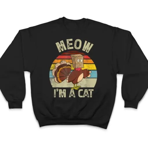 Meow I M Cat Hanksgiving Cat Funny Urkey Fake Cat Retro T Shirt