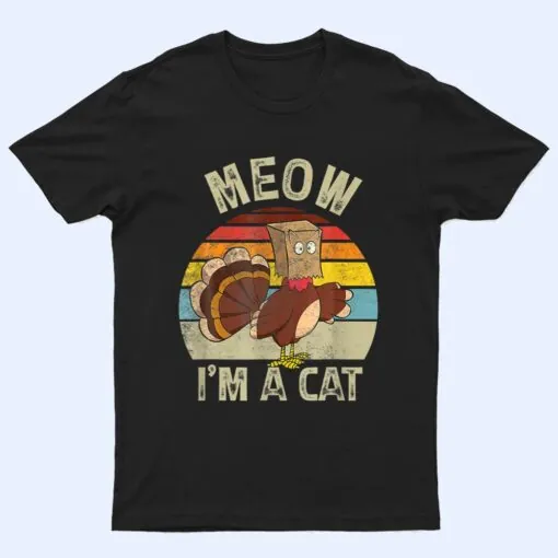 Meow I M Cat Hanksgiving Cat Funny Urkey Fake Cat Retro T Shirt