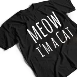 Meow I'm A Cat - Funny Cat Lover Lazy Halloween Costume T Shirt Meow I'm A Cat - Funny Cat Lover Lazy Halloween Costume T Shirt