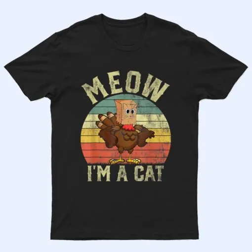 Meow I'm A Cat Funny Thanksgiving 2022 Men Women T Shirt