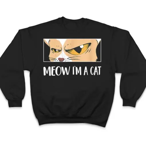 Meow I'm A Cat - Meow Kitty Funny Cats Black Cat T Shirt