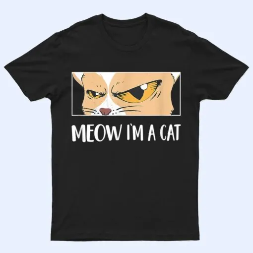 Meow I'm A Cat  - Meow Kitty Funny Cats Black Cat T Shirt